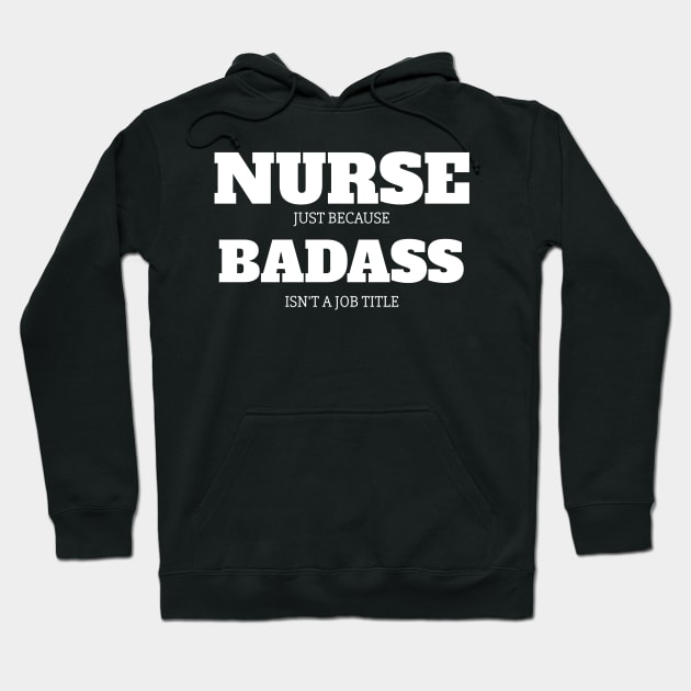 Nurse Because Badass Isn't A Job Title Hoodie by fromherotozero